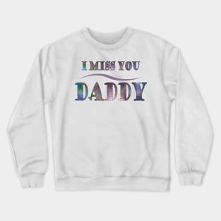 i miss you daddy t-shirt Crewneck Sweatshirt